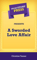 Short Story Press Presents A Sworded Love Affair