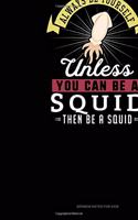 Always Be Yourself Unless You Can Be A Squid Then Be A Squid: Sermon Notes Journal