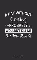 A Day Without Coding Probably Wouldn't Kill Me But Why Risk It Monthly Planner 2020