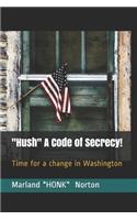 Hush A Code of Secrecy!