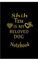 Shih Tzu Is My Beloved Dog Notebook