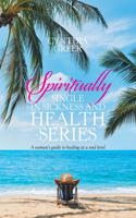 Spiritually Single in Sickness and Health Series