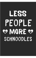 Less People More Schnoodles