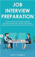 Job Interview: Techniques to Overcome Anxiety, Speaking Skills, Questions and Answers, Step By Step Process. Complete Guide