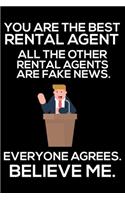 You Are The Best Rental Agent All The Other Rental Agents Are Fake News. Everyone Agrees. Believe Me.: Trump 2020 Notebook, Presidential Election, Funny Productivity Planner, Daily Organizer For Work, Schedule Book