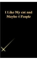 I Like My cat and Maybe 4 People: Gratitude Notebook / Journal Gift, 118 Pages, 6x9, Gold letters, Black cover, Matte Finish