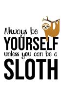 Always Be Yourself unless you can be a Sloth