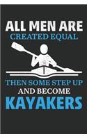 All men are created equal Then some step up and become kayakers