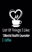 List Of Things I Like 1. Mental Health Counselor 2. Coffee: Blank Lined Journal Gift For Mental Health Counselor