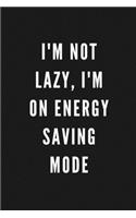 I'm Not Lazy, I'm On Energy Saving Mode: Funny Gift for Coworkers & Friends - Blank Work Journal to write in with Sarcastic Office Humour Quote for Women & Men Colleagues - Adult Gift for S