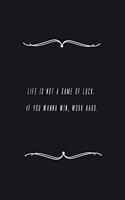 Life is not a game of luck. If you wanna win, work hard.: Notebook 120 pages 6 x 9