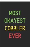 Most Okayest Cobbler Ever: Lined Journal, 120 Pages, 6 x 9, Funny Cobbler Notebook Gift Idea, Black Matte Finish (Most Okayest Cobbler Ever Journal)