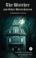 Watcher and Other Weird Stories with Original Foreword by Sam Knight (Annotated)