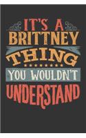 Its A Brittney Thing You Wouldnt Understand: Brittney Diary Planner Notebook Journal 6x9 Personalized Customized Gift For Someones Surname Or First Name is Brittney