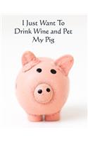 I Just Want to Drink Wine and Pet My Pig: Cute Pig with funny saying/quote. 120 Wide Lined with Margin 8.5 x 11 inch Composition/Exercise Notebook. 90 GSM