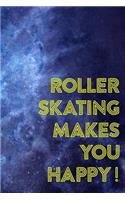 Roller Skating Makes You Happy!: Roller Skate Notebook Journal Composition Blank Lined Diary Notepad 120 Pages Paperback Black Blue