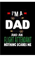 I'm a dad and a flight attendant. Nothing scares me: Notebook - Journal - Diary - 110 Lined pages - 6 x 9 in - 15.24 x 22.86 cm - Doodle Book - Funny Great Gift