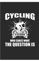 Cycling Is the Answer Who Cares What the Question Is