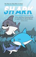 Step-by-Step Way to Draw Shark: A Fun and Easy Drawing Book to Learn How to Draw Sharks