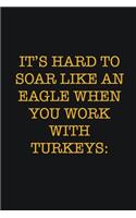 It's Hard To Soar Like An Eagle When You Work With Turkeys: : Writing careers journals and notebook. A way towards enhancement
