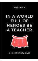 Notizbuch in a World Full of Heroes Be a Teacher