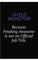 Child Monitor Because Freaking Awesome Is Not An Official Job Title: Career journal, notebook and writing journal for encouraging men, women and kids. A framework for building your career.
