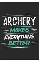 Archery Makes Everything Better: Funny Cool Archery Journal - Notebook - Workbook Diary - Planner - 6x9 - 120 College Ruled Lined Paper Pages With An Awesome Comic Quote On The Cove