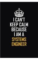 I Can't Keep Calm Because I Am A Systems Engineer: Motivational Career Pride Quote 6x9 Blank Lined Job Inspirational Notebook Journal
