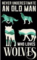 Never Underestimate An Old Man Who Loves Wolves: Wolf Pack Blank Lined Notebook