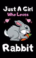 Just a girl who loves Rabbit: Cute Rabbit lovers notebook journal or dairy for girls - Rabbit lovers notebook gift - Lined Notebook Journal (6"x 9")