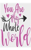 You are my whole world: surprise gifts for wife: Great Journal or Planner for women special gifts for wife, Elegant notebook surprise gifts for wife 100 pages 7 x 10 (anniv