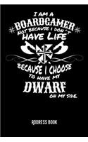I am a boardgamer not because I don´t have life becuase I choose to have my dwarf on my side.