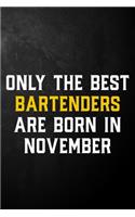 Only The Best Bartenders Are Born In November: Bartender Journal / November Birthday Notebook / Appreciation Gift / Card Alternative ( 6 x 9 - 120 Blank Lined Pages )