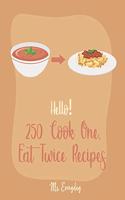 Hello! 250 Cook One, Eat Twice Recipes