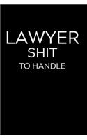 Lawyer Shit To Handle: Lined Journal Notebook, 6x9, Soft Cover, Matte Finish, Funny Sarcastic Journal Notepad for Women and Men To Write In, Lawyer Gift 110 Page