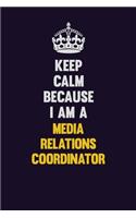 Keep Calm Because I Am A Media Relations Coordinator: Motivational and inspirational career blank lined gift notebook with matte finish