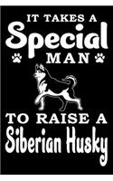 It Takes A Special Man To Raise A Siberian Husky