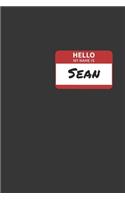 Hello My Name Is Sean Notebook: Lined Journal, 120 Pages, 6 x 9, Affordable Name Tag Gift For Friendly People Journal Matte Finish