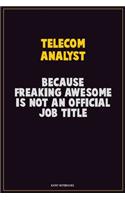 Telecom Analyst, Because Freaking Awesome Is Not An Official Job Title: Career Motivational Quotes 6x9 120 Pages Blank Lined Notebook Journal