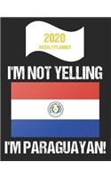 2020 Weekly Planner I'm Not Yelling I'm Paraguayan: Funny Paraguay Flag Quote Dated Calendar With To-Do List