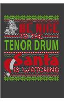 Be Nice To The Tenor Drum Santa Is Watching