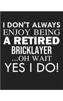 I don't always enjoy being a retired Bricklayer ... oh wait YES I DO!: Calendar 2020, Monthly & Weekly Planner Jan. - Dec. 2020