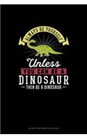 Always Be Yourself Unless You Can Be A Dinosaur Then Be A Dinosaur: Blood Pressure Log Book(78 Blood Pressure Log Book)