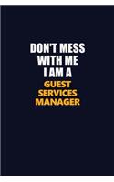 Don't Mess With Me I Am A Guest Services Manager: Career journal, notebook and writing journal for encouraging men, women and kids. A framework for building your career.