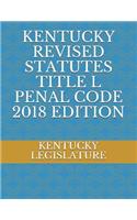 Kentucky Revised Statutes Title L Penal Code 2018 Edition