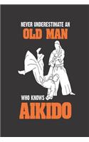 Never Underestimate An Old Man Who Knows Aikido: Funny Aikido Martial Arts Training Logbook For Men