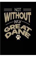Not Without My Great Dane: Dog Lovers Journal Notebook