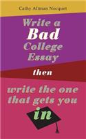Write a Bad College Essay...Then Write the One That Gets You In.