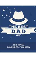 The Best Dad Ever: 2019 Daily Calendar Planner: Father Gifts, Daily Calendar Book 2019, Weekly/Monthly/Yearly Calendar Journal, Large 8.5" x 11" 365 Daily journal Plan
