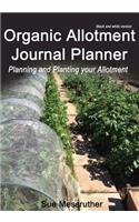 Organic Allotment Journal Planner Black and White Version: Planning and Planting Your Allotment